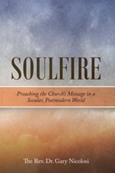 Soulfire: Preaching the Church's Message in a Secular, Postmodern World - eBook
