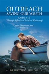 Outreach Saving Our Youth: John 3:16 (Through Effective Christian Witnessing) - eBook