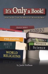 It's Only a Book!: How Can We Trust the Bible If It's Written by Men? - eBook