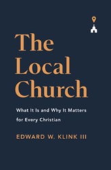 The Local Church: What It Is and Why It Matters for Every Christian - eBook