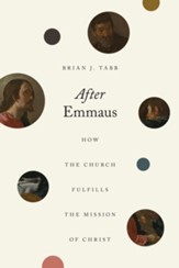 After Emmaus: How the Church Fulfills the Mission of Christ - eBook