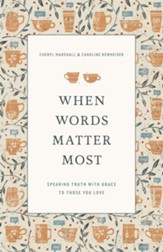 When Words Matter Most: Speaking Truth with Grace in to the Lives of Those You Love - eBook