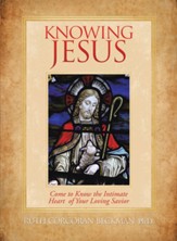 Knowing Jesus: Come to Know the Intimate Heart of Your Loving Savior - eBook