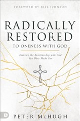 Radically Restored to Oneness with God: Embrace the Relationship with God You Were Made For - eBook