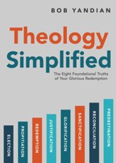 Theology Simplified: The 8 Foundational Truths of Your Glorious Redemption - eBook