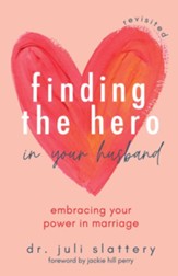 Finding the Hero in Your Husband, Revisited: Embracing Your Power in Marriage - eBook