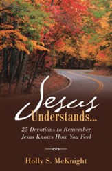 Jesus Understands...: 25 Devotions to Remember Jesus Knows How You Feel - eBook