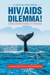 Hiv/Aids Dilemma!: Christian Response to Hiv/Aids - eBook