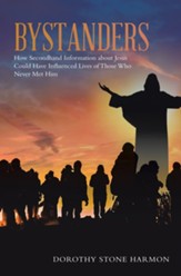 Bystanders: How Secondhand Information About Jesus Could Have Influenced Lives of Those Who Never Met Him - eBook