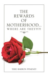 The Rewards of Motherhood... Where Are They?!?! - eBook