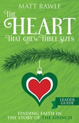 The Heart That Grew Three Sizes Leader Guide: Find the True Meaning of Christmas in the Grinch - eBook