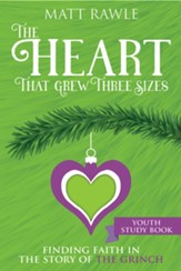 The Heart That Grew Three Sizes Youth Study Book: Find the True Meaning of Christmas in the Grinch - eBook