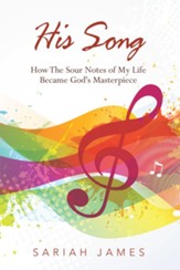 His Song: How the Sour Notes of My Life Became God's Masterpiece - eBook