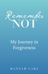 Remember Not: My Journey in Forgiveness - eBook