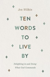 Ten Words to Live By: Delighting in and Doing What God Commands - eBook