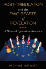 Post-Tribulation and the Two Beasts of Revelation: A Historical Approach to Revelation - eBook