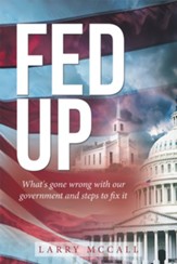 Fed Up: What's Gone Wrong with Our Government and Steps to Fix It - eBook