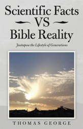 Scientific Facts Vs Bible Reality: Justapose the Lifestyle of Generations - eBook