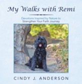 My Walks with Remi: Devotions Inspired by Nature to Strengthen Your Faith Journey - eBook