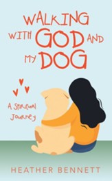 Walking with God and My Dog: A Spiritual Journey - eBook