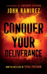 Conquer Your Deliverance: How to Live a Life of Total Freedom - eBook