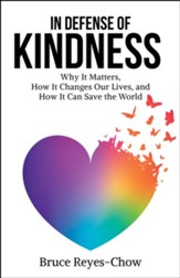 In Defense of Kindness: Why It Matters, How It Changes Our Lives, and How It Can Save the World - eBook