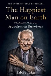 The Happiest Man on Earth: The Beautiful Life of an Auschwitz Survivor - eBook