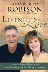 Living in Love: Co-hosts of TV's LIFE Today, James and Betty Share Keys to an Exciting and Fulfilling Marriage - eBook