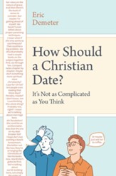 How Should a Christian Date?: It's Not as Complicated as You Think - eBook