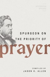 Spurgeon on the Priority of Prayer: Volume 1 in the Spurgeon Speaks Series - eBook