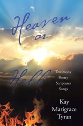 Heaven or Hell: Testimony Poetry Scriptures Songs - eBook