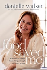 Food Saved Me: My Journey of Finding Health and Hope through the Power of Food - eBook