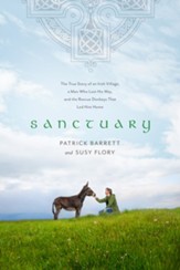 Sanctuary: The True Story of an Irish Village, a Man Who Lost His Way, and the Rescue Donkeys That Led Him Home - eBook