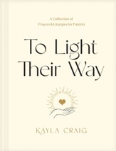 To Light Their Way: A Collection of Prayers and Liturgies for Parents - eBook