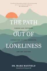 The Path out of Loneliness: Finding and Fostering Connection to God, Ourselves, and One Another - eBook