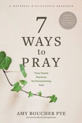 7 Ways to Pray: Time-Tested Practices for Encountering God - eBook
