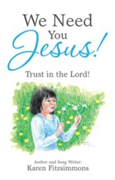 We Need You Jesus!: Trust in the Lord! - eBook