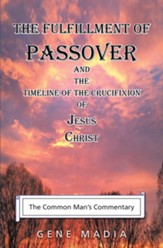The Fulfillment of Passover: And the Timeline of the Crucifixion of Jesus Christ - eBook