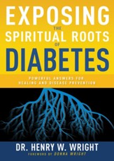 Exposing the Spiritual Roots of Diabetes: Powerful Answers for Healing and Disease Prevention - eBook
