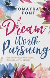 A Dream Worth Pursuing: Find Your Value and Fulfill Your God-Given Desires - eBook