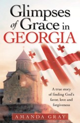 Glimpses of Grace in Georgia: A True Story of Finding God's Favor, Love and Forgiveness - eBook