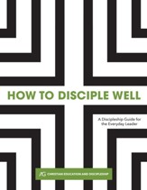 How to Disciple Well: A Discipleship Guide for the Everyday Leader - eBook