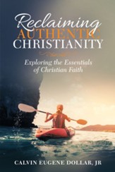 Reclaiming Authentic Christianity: Exploring the Essentials of Christian Faith - eBook