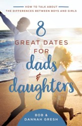 8 Great Dates for Dads and Daughters: How to Talk About the Differences Between Boys and Girls - eBook
