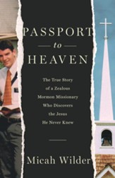 Passport to Heaven: The True Story of a Zealous Mormon Missionary Who Discovers the Jesus He Never Knew - eBook