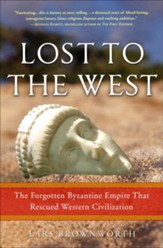 Lost to the West: The Forgotten Byzantine Empire That Rescued Western Civilization - eBook