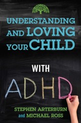 Understanding and Loving Your Child with ADHD - eBook