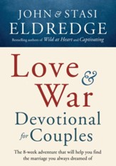 Love and War Devotional for Couples: The Eight-Week Adventure That Will Help You Find the Marriage You Always Dreamed Of - eBook