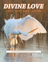 Divine Love Lent - Holy Week - Easter: A Devotional Inspired by Nature: Volume 4 - eBook