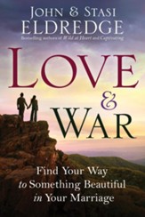 Love and War: Finding the Marriage You've Dreamed Of - eBook